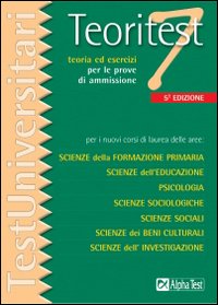 Teoritest. Vol. 7: Teoria ed esercizi per le prove di ammissione per i nuovi corsi di laurea delle aree: scienze della formazione primaria, scienze dell'educazione...