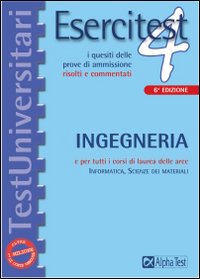 Esercitest. Vol. 4: I quesiti delle prove di ammissione risolti e commentati: ingegneria