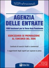 Agenzia delle entrate. 1500 funzionari per la terza area funzionale. Eserciziario di preparazione al concorso del 2006