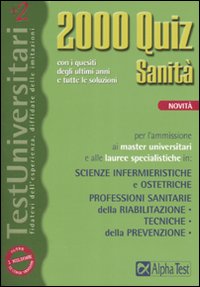 Duemila quiz sanità. Con i quesiti degli ultimi anni e tutte le soluzioni