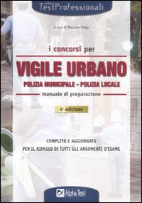 I concorsi di vigile urbano. Polizia municipale-Polizia locale. Manuale di preparazione