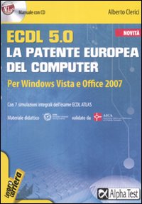 ECDL. 5.0. La patente europea del computer. Per Windows Vista e Office 2007