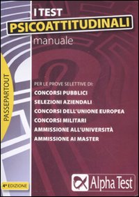 Manuale per i test psicoattitudinali. Per le prove selettive di: concorsi pubblici, selezioni aziendali, concorsi dell'Unione Europea, concorsi militari...