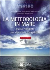 La meteorologia in mare. Guida completa per diportisti e regatanti