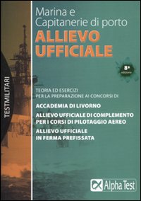 Allievo ufficiale in marina e Capitanerie di porto. Teoria ed esercizi