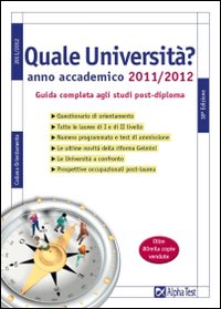 Quale università? Anno accademico 2011-2012. Guida completa agli studi post-diploma