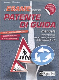 L'esame per la patente di guida. Manuale teorico-pratico per le patenti A e B