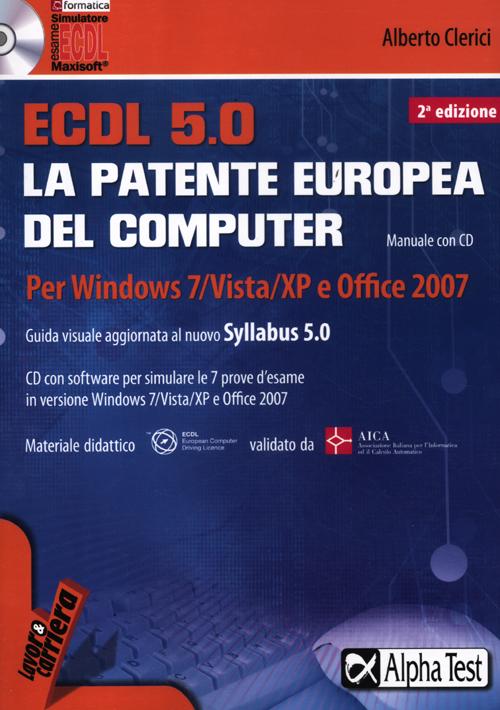 ECDL. 5.0. La patente europea del computer. Per Windows 7, Vista, XP e Office 2007