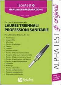 Teoritest. Vol. 6: Manuale di preparazione per i test di ammissione alle lauree triennali delle professioni sanitarie