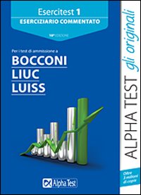 Esercitest. Vol. 1: Eserciziario commentato per i test di ammissione a Bocconi, Liuc, Luiss
