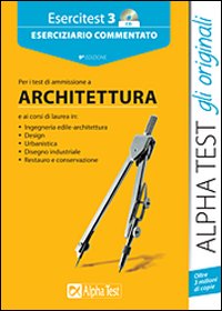 Esercitest. Vol. 3: Eserciziario commentato per i test di ammissione a architettura