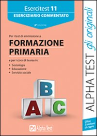 Esercitest. Vol. 11: Eserciziario commentato per i test di ammissione a formazione primaria