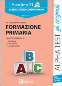 Esercitest. Vol. 11: Eserciziario commentato per i test di ammissione a formazione primaria