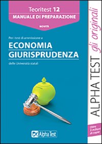 Teoritest. Vol. 12: Manuale di preparazione per tutti i test di ammissione delle aree economia giurisprudenza