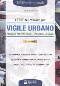 I test dei concorsi per vigile urbano. Polizia municipale-polizia locale. Eserciziario