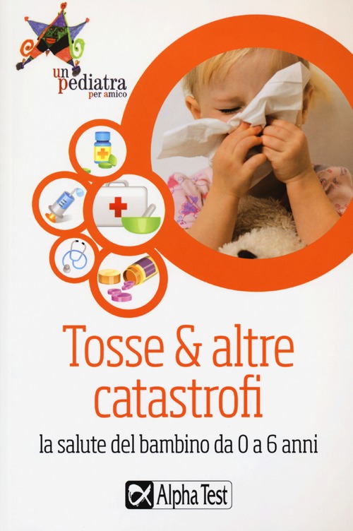 Tosse & altre catastrofi. La salute del bambino da 0 a 6 anni