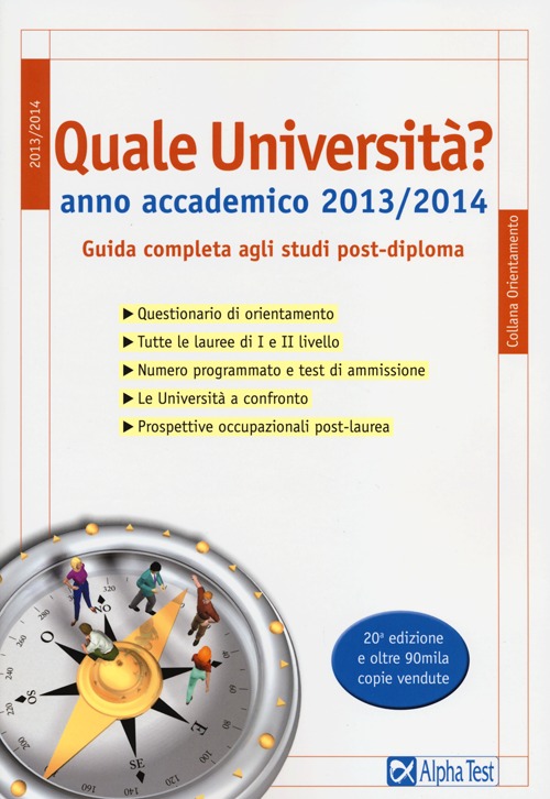 Quale università? Anno accademico 2013-2014. Guida completa agli studi post-diploma