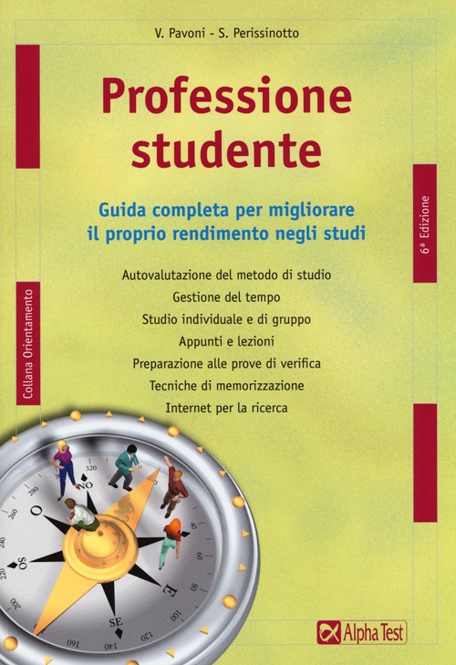 Professione studente. Guida completa per migliorare il proprio rendimento negli studi