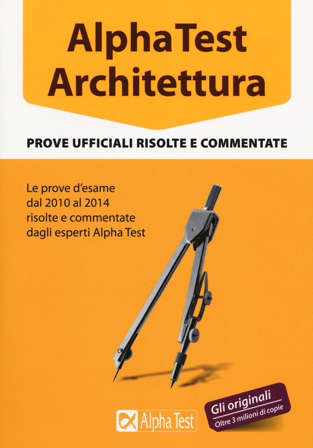 Alpha Test architettura. Prove ufficiali risolte e commentate (2010-2014)