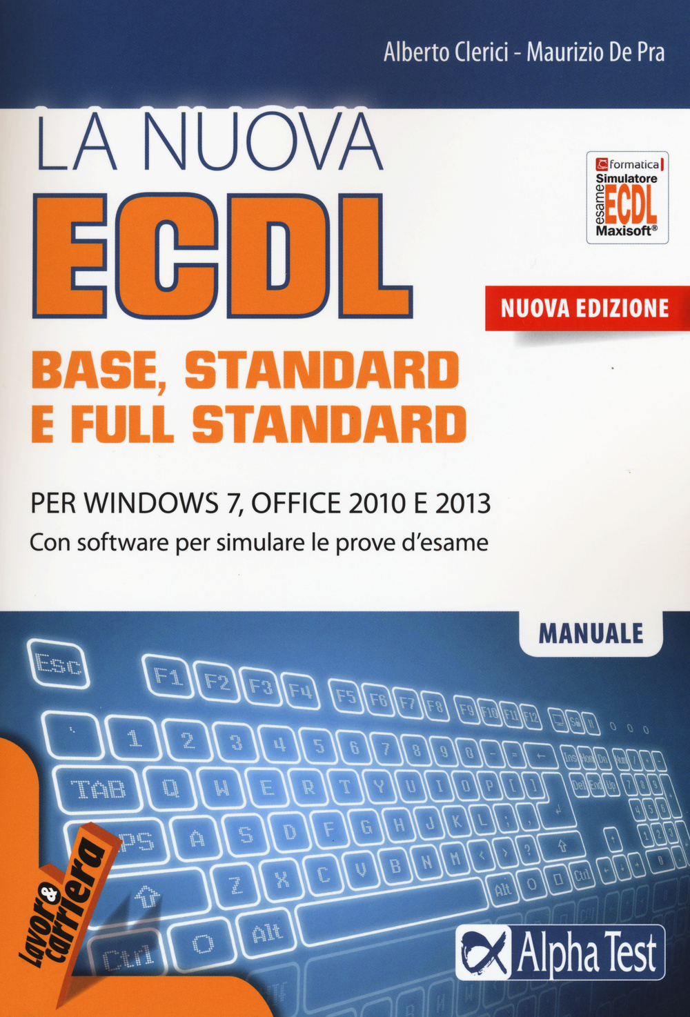 La nuova ECDL base, stantard e full standard. Per Windows 7, Office 2010 e 2013