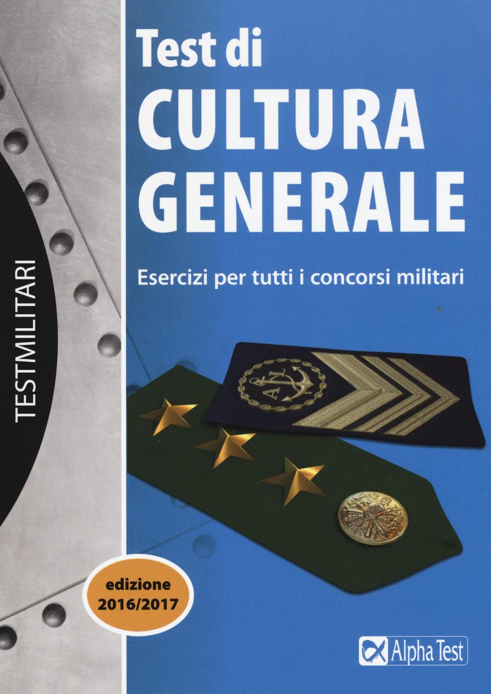 I test di cultura generale. Esercizi per tutti i concorsi militari
