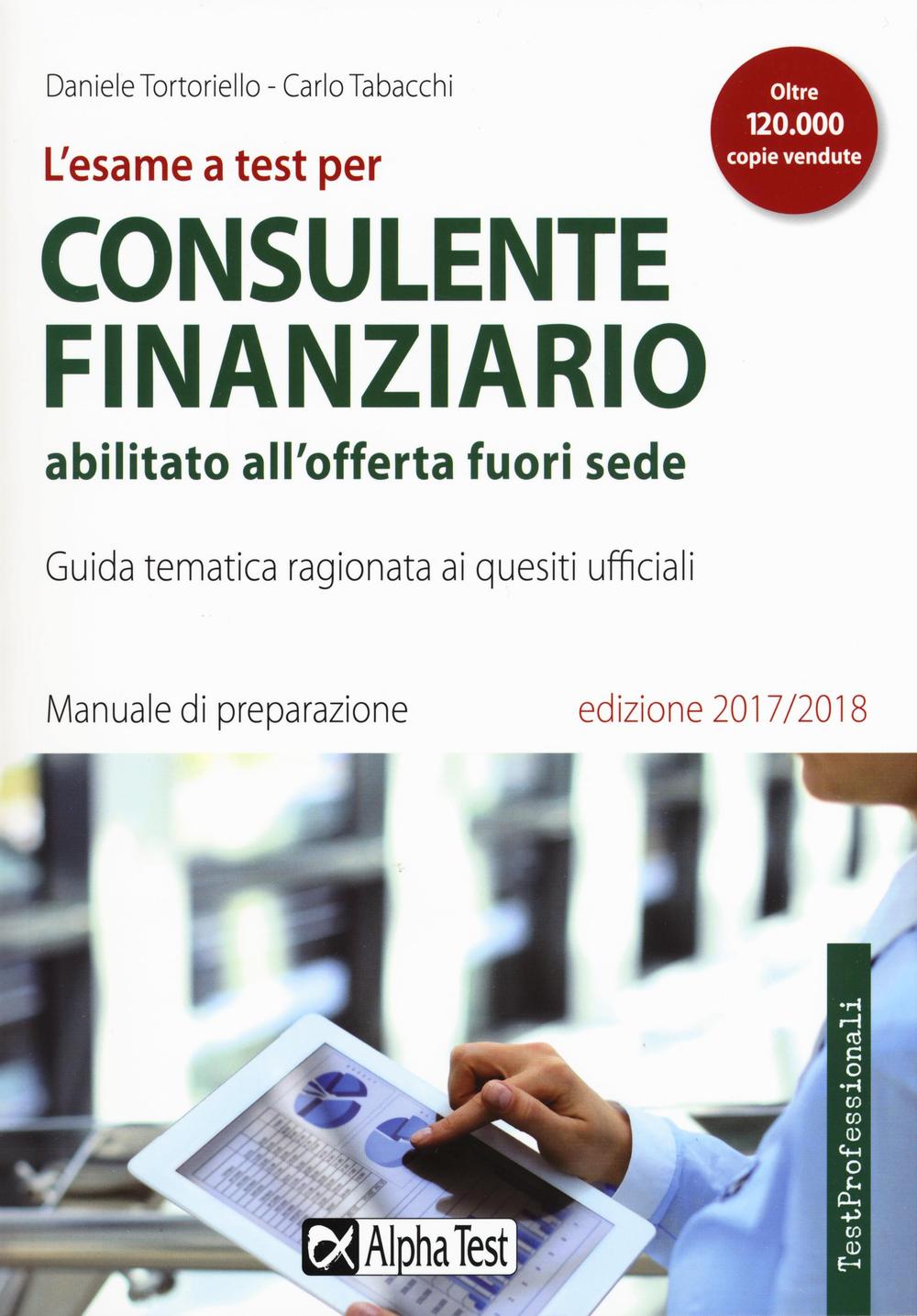 L'esame a test per consulente finanziario abilitato all'offerta fuori sede. Manuale di preparazione. Guida tematica ragionata ai quesiti ufficiali