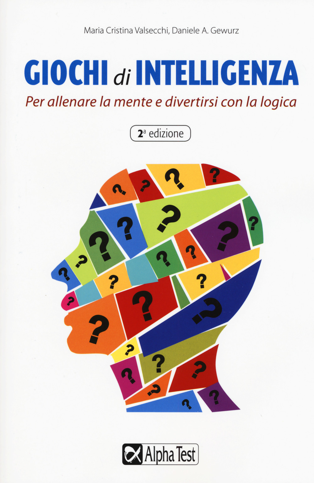 Giochi di intelligenza. Per allenare la mente e divertirsi con... logica