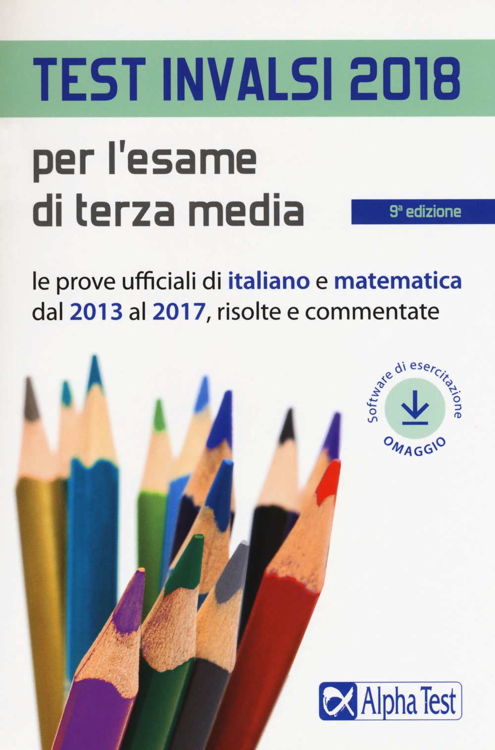 Test INVALSI 2018 per l'esame di terza media. Le prove ufficiali di italiano e matematica dal 2013 al 2017, risolte e commentate
