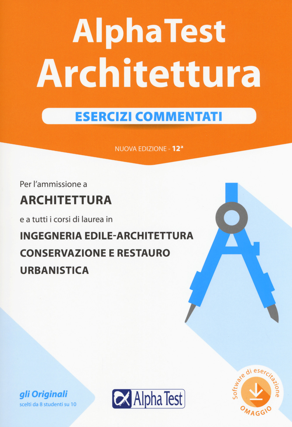 Alpha Test architettura. Esercizi commentati. Per l'ammissione a architettura e a tutti i corsi di laurea in ingegneria edile-architettura, conservazione e restauro, urbanistica
