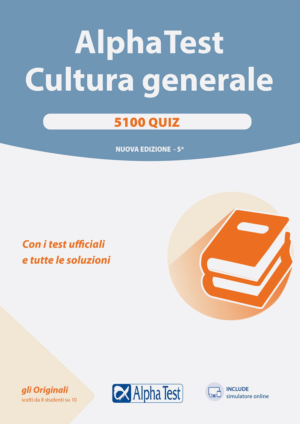 Alpha Test. Cultura generale. 5100 quiz. Con i test ufficiali e tutte le soluzioni