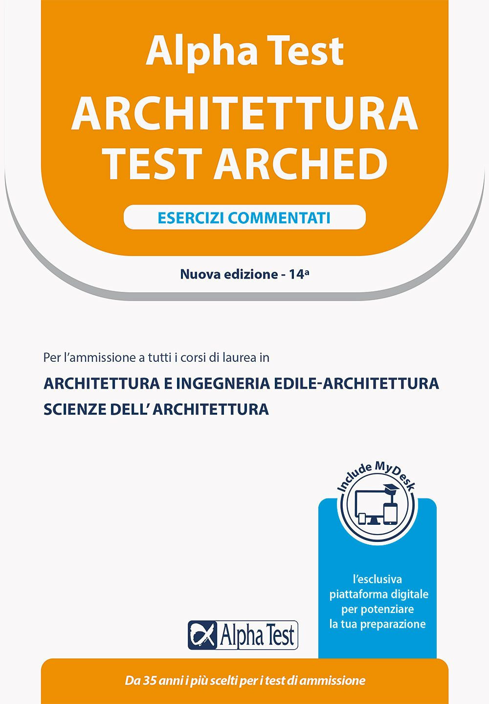 Alpha Test Architettura. Esercizi commentati. Per l'ammissione a tutti i corsi di laurea in Architettura e Ingegneria Edile-Architettura, Scienze dell'architettura. Ediz. MyDesk