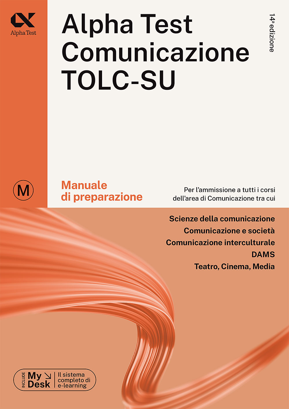 Alpha Test. Comunicazione. Manuale di preparazione. Per l'ammissione a tutti i corsi dell'area di Comunicazione tra cui Scienze della Comunicazione, Comunicazione e Società, Comunicazione Interculturale, DAMS, Teatro Cinema Media. Ediz. MyDesk
