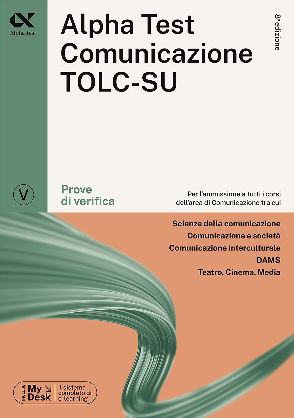 Alpha Test. Comunicazione. Prove di verifica. Per l'ammissione a tutti i corsi dell'area di Comunicazione tra cui Scienze della Comunicazione, Comunicazione e Società, Comunicazione Interculturale, DAMS, Teatro Cinema Media. Ediz. MyDesk