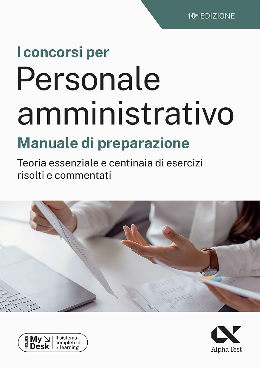 I concorsi per personale amministrativo. Manuale di preparazione. Teoria essenziale e centinaia di esercizi risolti e commentati. Ediz. MyDesk