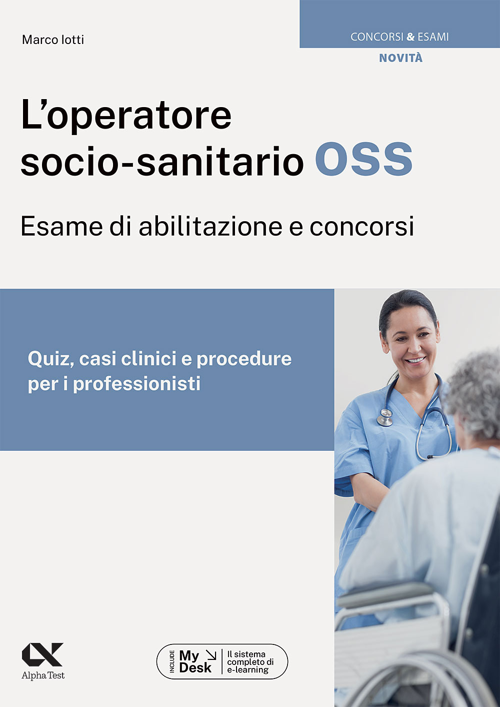 L'operatore socio-sanitario OSS. Esame di abilitazione e concorsi. Quiz, casi clinici e procedure per i professionisti. Ediz. MyDesk