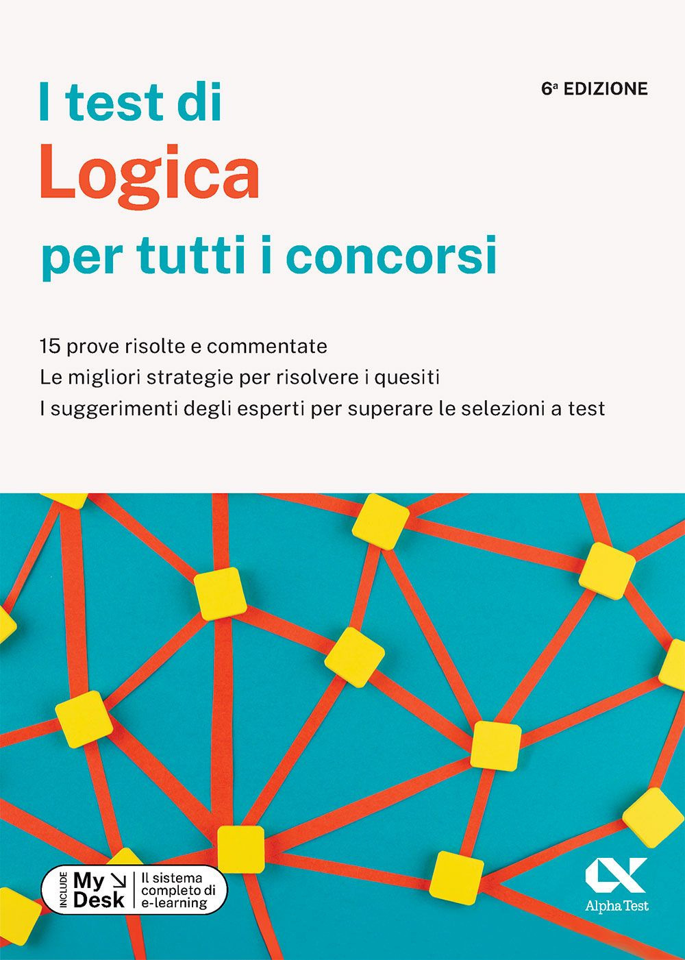 I test di logica per tutti i concorsi. 15 prove risolte e commentate, le migliori strategie per risolvere i quesiti, i suggerimenti degli esperti per superare le selezioni a test. Ediz. MyDesk