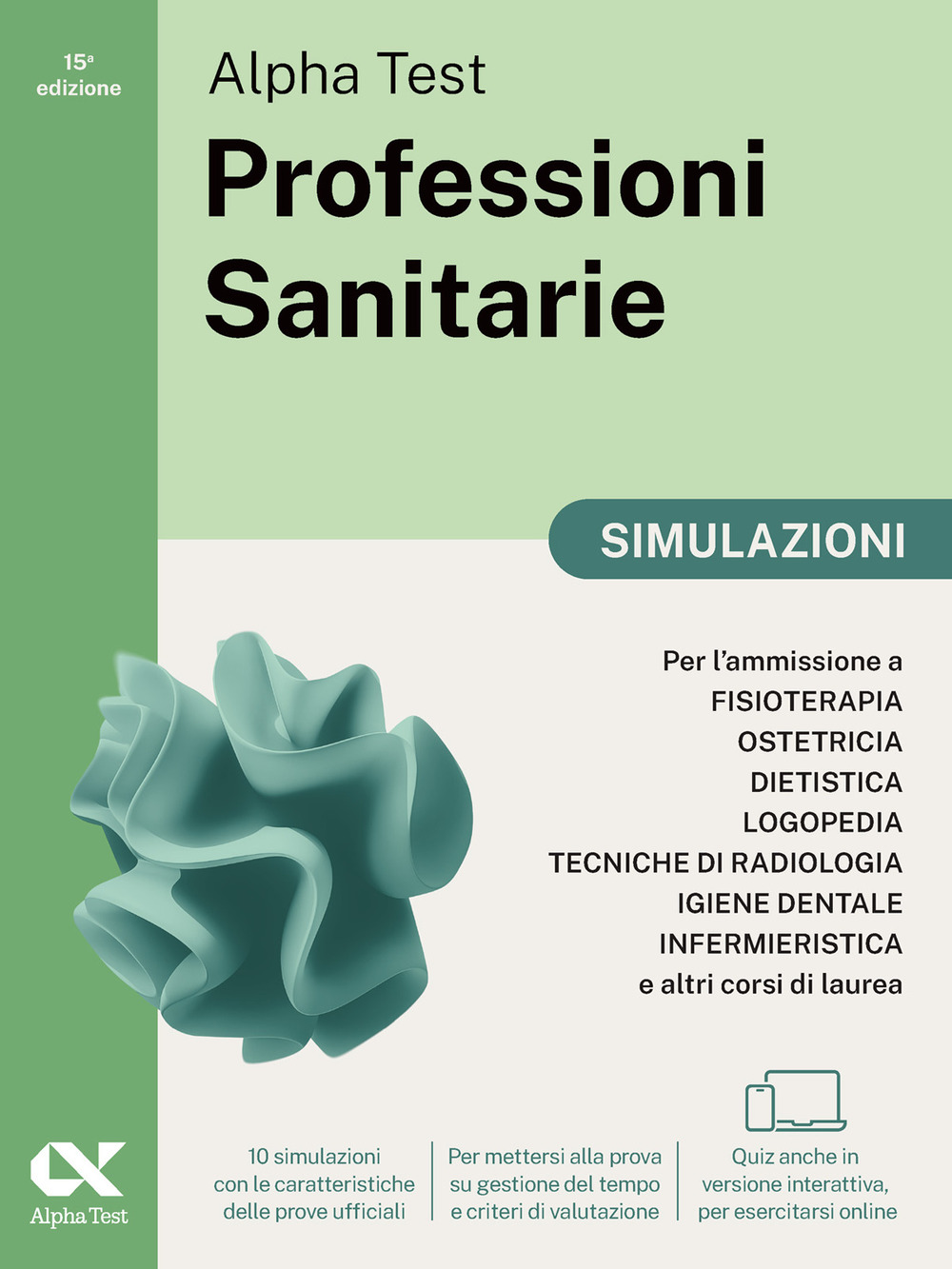 Alpha Test. Professioni sanitarie. Simulazioni. Per l’ammissione ai corsi di laurea triennale delle professioni sanitarie, tra cui fisioterapia, logopedia, infermieristica, ostetricia, dietistica, igiene dentale, tecniche di radiologia. Ediz. MyDesk