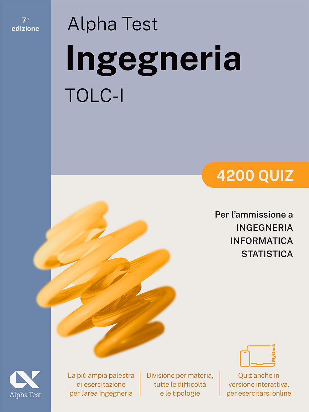 Alpha Test. Ingegneria. TOLC-I. 4200 quiz. Per l’ammissione a Ingegneria, Informatica e Statistica. Ediz. MyDesk