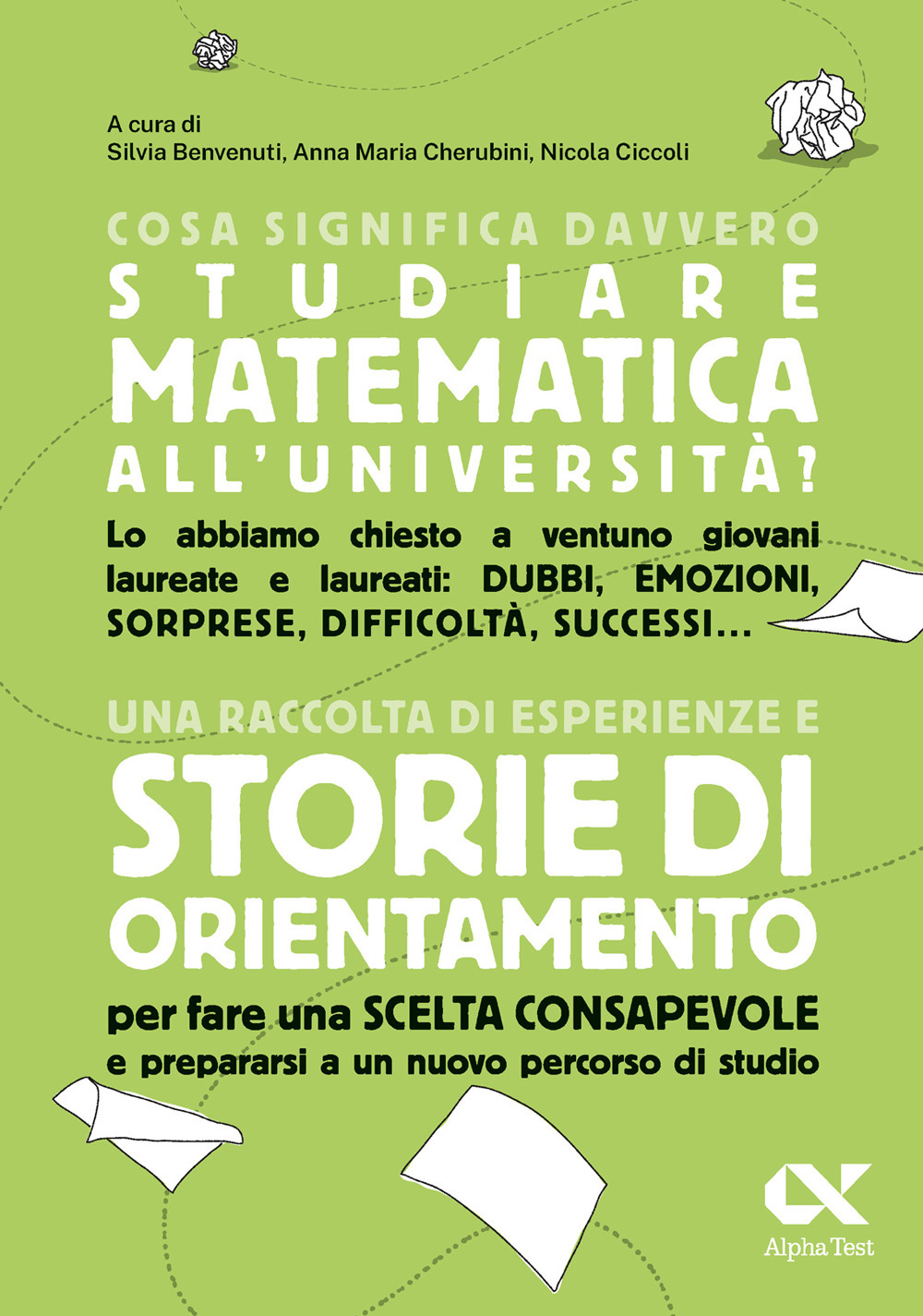 Cosa significa davvero studiare matematica all'università? Una raccolta di esperienze e storie di orientamento per fare una scelta consapevole e prepararsi a un nuovo percorso di studio