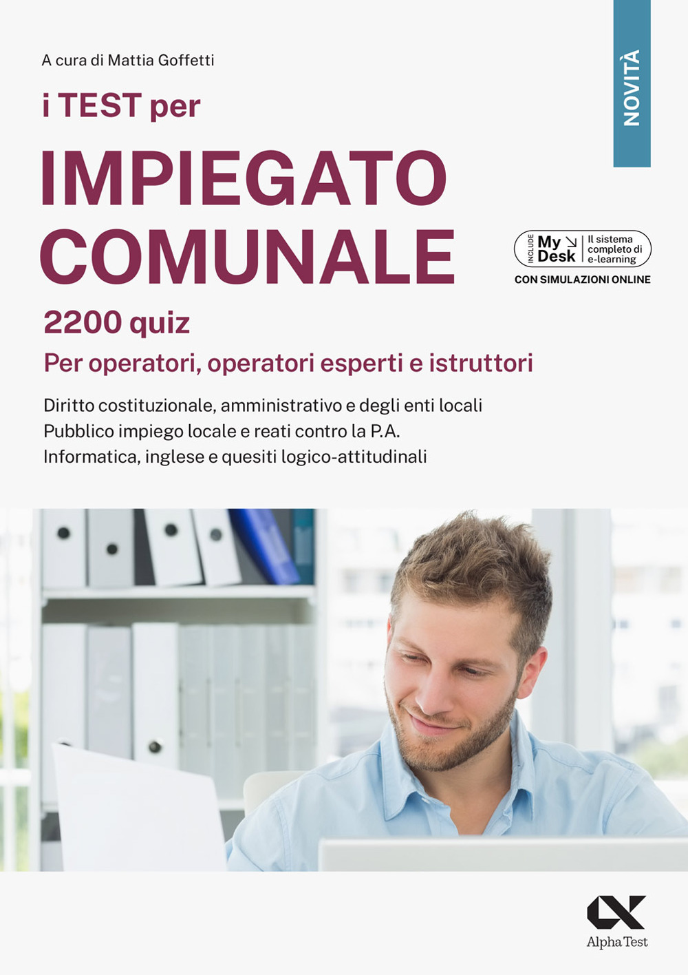 I test per impiegato comunale. 2200 quiz. Per operatori, operatori esperti e istruttori. Diritto costituzionale, amministrativo e degli enti locali. Pubblico impiego locale e reati contro la P.A. Informatica, inglese e quesiti logico-attitudinali. Ediz. MyDesk