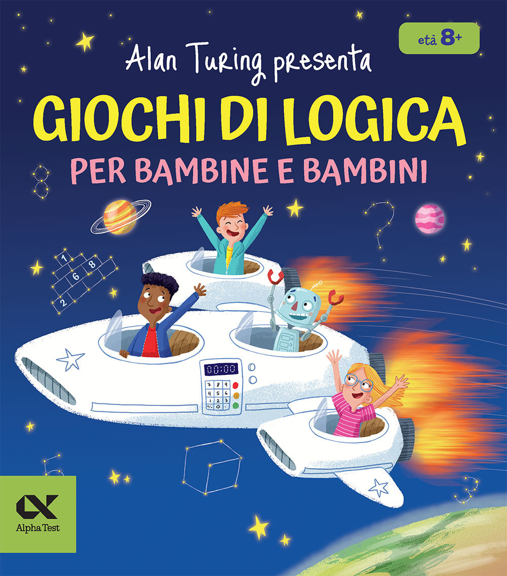 Alan Turing presenta: giochi di logica per bambine e bambini. Con enigmi e indovinelli