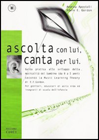 Ascolta con lui, canta per lui. Guida pratica allo sviluppo della musicalità del bambino (da 0 a 5 anni) secondo la Music Learning Theory di E. E. Gordon