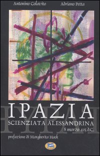 Ipazia, scienziata alessandrina. 8 marzo 415 d.C.