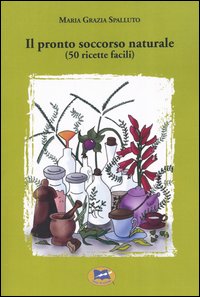 Il pronto soccorso naturale (50 ricette facili)