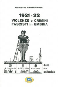 1921-1922 violenze e crimini fascisti in Umbria. Diario di un antifascista