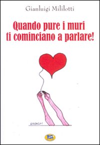 Quando pure i muri ti cominciano a parlare!