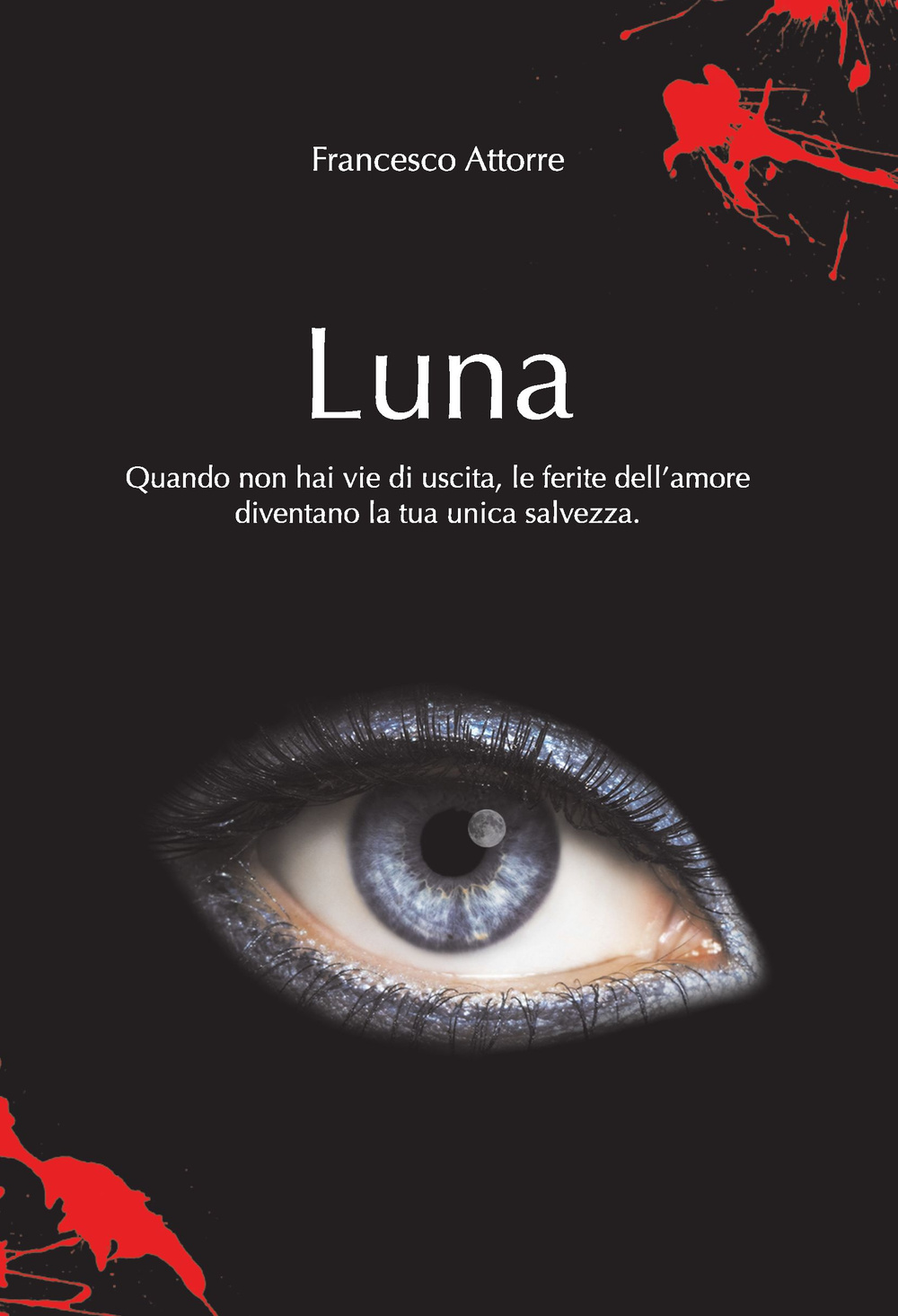 Luna. Quando non hai vie d'uscita le ferite dell'amore sono la tua unica salvezza