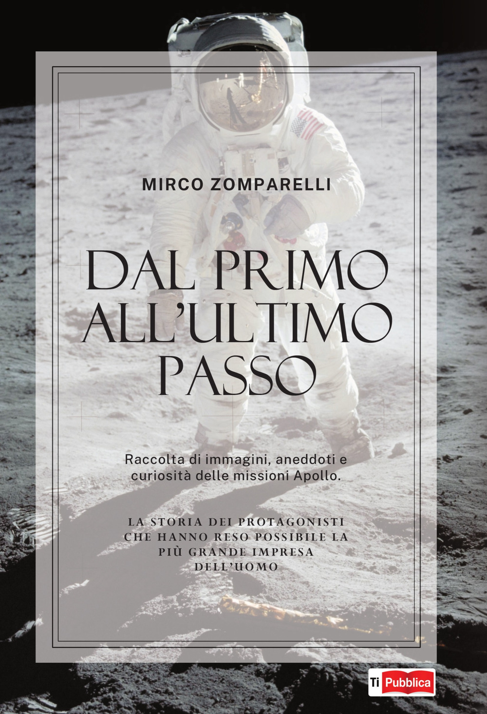 Dal primo all’ultimo passo. Raccolta di immagini, aneddoti e curiosità delle missioni Apollo