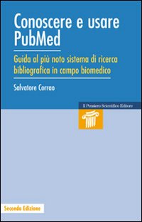Conoscere e usare Pubmed. Guida al più noto sistema di ricerca bibliografica in campo biomedico