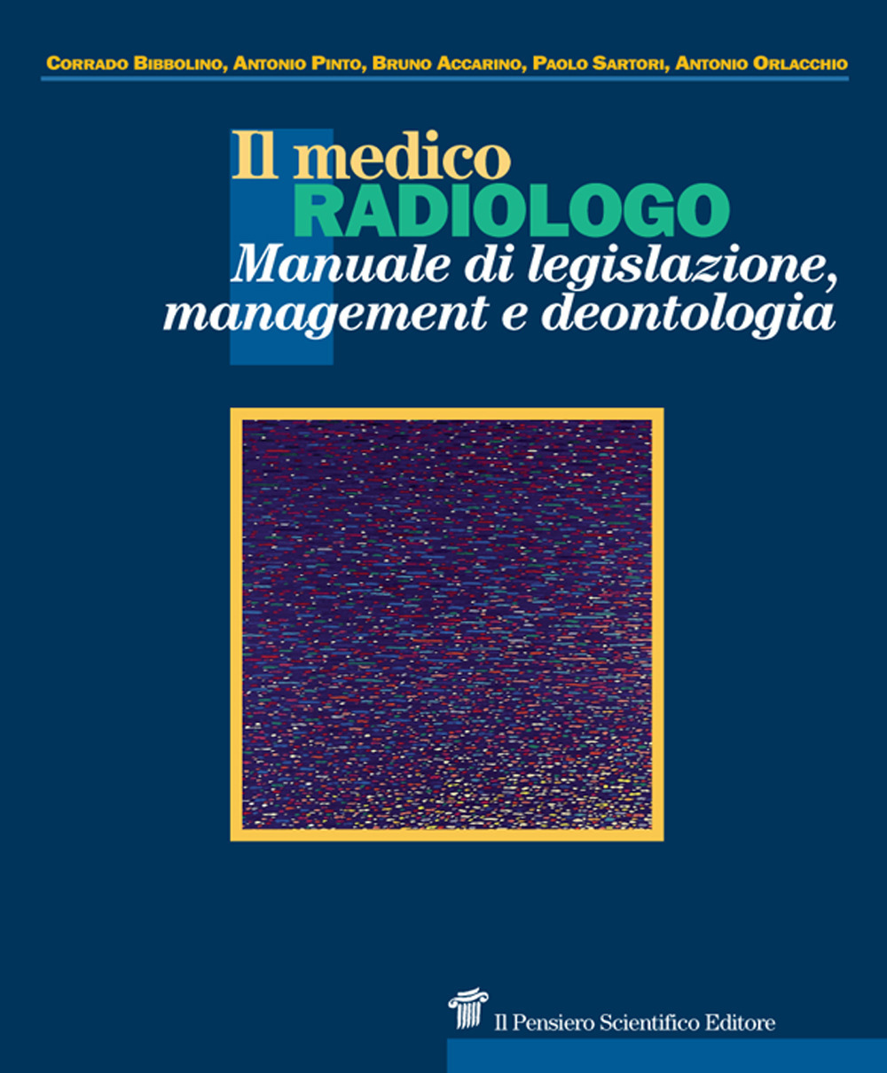 Il medico radiologo. Manuale di legislazione, management e deontologia
